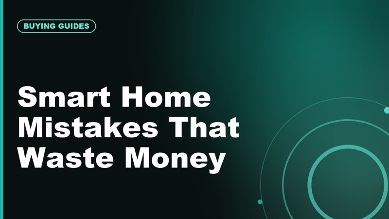 Smart Home Mistakes That Waste Money