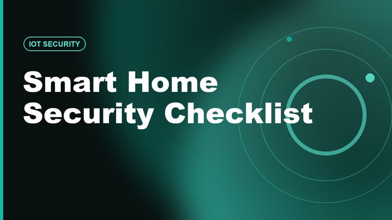 Smart Home Security Checklist: Protect Your IoT Devices