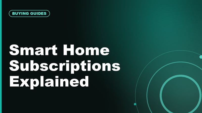 Smart Home Subscriptions Explained: What You Get and What You Lose Without Them