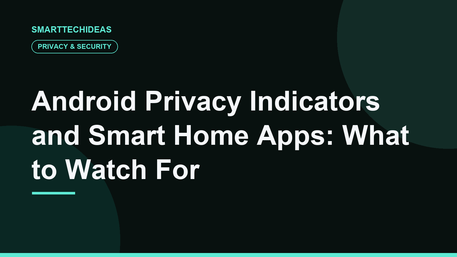 Android Privacy Indicators and Smart Home Apps: What to Watch For